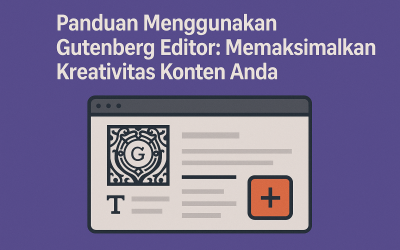 Panduan Menggunakan Gutenberg Editor: Memaksimalkan Kreativitas Konten Anda