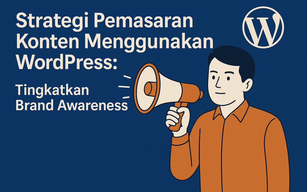 Strategi Pemasaran Konten Menggunakan WordPress: Tingkatkan Brand Awareness