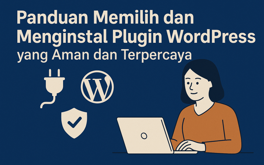 Panduan Memilih dan Menginstal Plugin WordPress yang Aman dan Terpercaya