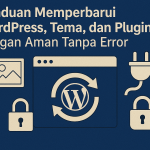 Panduan Memperbarui WordPress, Tema, dan Plugin dengan Aman Tanpa Error