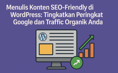 Menulis Konten SEO-Friendly di WordPress: Tingkatkan Peringkat Google dan Traffic Organik Anda